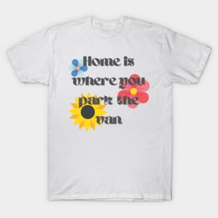 Home Is Where You Park the Van T-Shirt